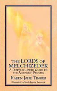 The Lords of Melchizedek. A Down-to-Earth Guide to the Ascension Process