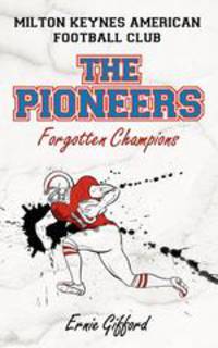 Milton Keynes American Football Club the Pioneers. Forgotten Champions