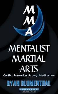 Mentalist Martial Arts. Conflict Resolution through Misdirection