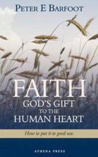 Faith God`s Gift to the Human Heart. How to put it to good use