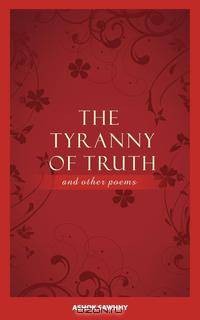 The Tyranny of Truth and Other Poems