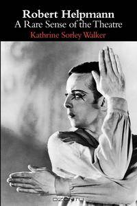 Robert Helpmann. A Rare Sense of the Theatre