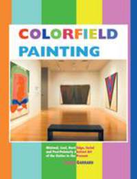 COLORFIELD PAINTING. MINIMAL, COOL, HARD EDGE, SERIAL AND POST-PAINTERLY ABSTRACT ART OF THE SIXTIES TO THE PRESENT