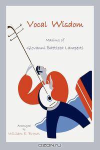 Vocal Wisdom. Maxims of Giovanni Battista Lamperti