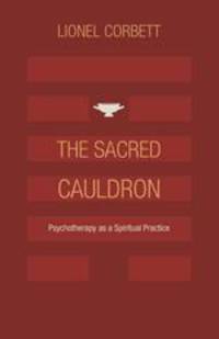 The Sacred Cauldron. Psychotherapy as a Spiritual Practice