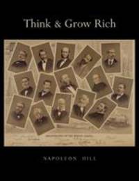 Think and Grow Rich. Unabridged Text of First Edition