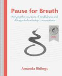 Pause for Breath. Bringing the practices of mindfulness and dialogue to leadership conversations