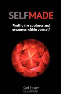 SELFMADE. Finding the goodness and greatness within yourself