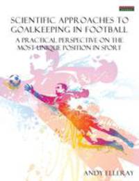 Scientific Approaches to Goalkeeping in Football. A practical perspective on the most unique position in sport