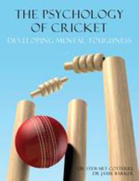 The Psychology of Cricket. Developing Mental Toughness [Cricket Academy Series]