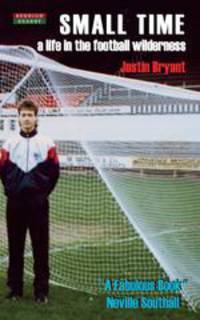 Small Time. A Life in the Football Wilderness