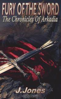 Fury of the Sword. Chronicles of Arkadia Vol 3
