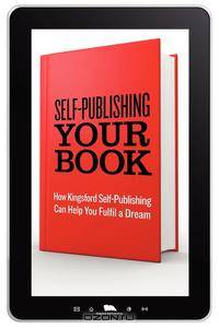 Self-Publishing Your Book. How Kingsford Self-Publishing Can Help You Fulfil a Dream