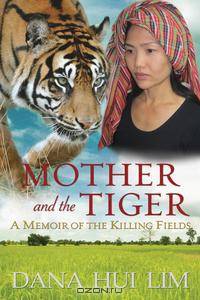 Mother and the Tiger. A Memoir of the Killing Fields