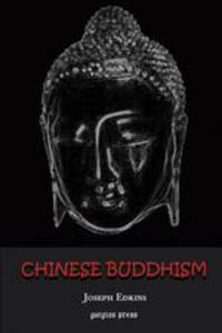 Chinese Buddhism. A Volume of Sketches, Historical, Descriptive and Critical
