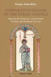 Comparative Edition of the Syriac Gospels. Aligning the Old Syriac (Sinaiticus, Curetonianus), Peshitta and Harklean Versions (Volume 2, Mark)