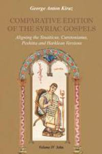 Comparative Edition of the Syriac Gospels. Aligning the Old Syriac (Sinaiticus, Curetonianus), Peshitta and Harklean Versions (Volume 4, John)