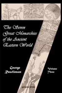 The Seven Great Monarchies of the Ancient Eastern World (Vol. 3. Parthia and Sassania)