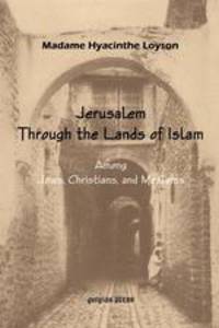 To Jerusalem Through the Lands of Islam, Among Jews, Christians and Moslems