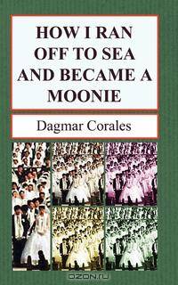 How I Ran Off To Sea And Became A Moonie