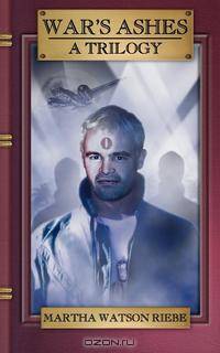 War`s Ashes. A Trilogy
