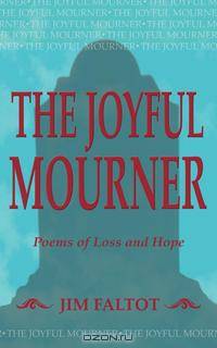The Joyful Mourner. Poems of Loss and Hope