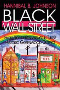 Black Wall Street. From Riot to Renaissance in Tulsa`s Historic Greenwood District