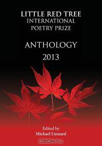 Little Red Tree International Poetry Prize. 2013 Anthology