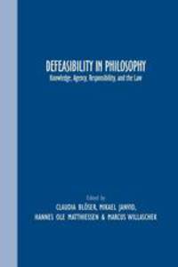 Defeasibility in Philosophy. Knowledge, Agency, Responsibility, and the Law