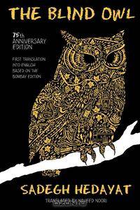 The Blind Owl (Authorized by The Sadegh Hedayat Foundation - First Translation into English Based on the Bombay Edition)