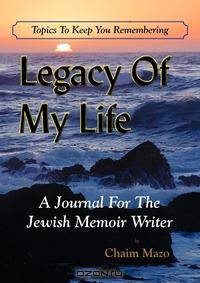 Legacy of My Life. A Journal for the Jewish Memoir Writer