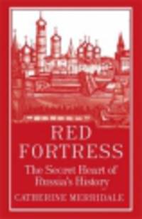 Red Fortress. The Secret Heart of Russia's History