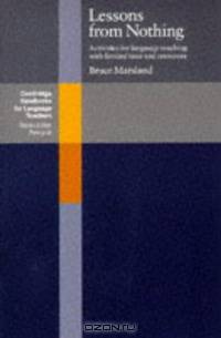 Lessons from Nothing: Activities for Language Teaching with Limited Time and Resources (Cambridge Handbooks for Language Teachers): Activities for Language ... (Cambridge Handbooks for Language Teachers)