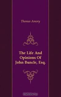 The Life And Opinions Of John Buncle, Esq.