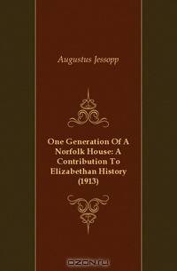 One Generation Of A Norfolk House: A Contribution To Elizabethan History (1913)