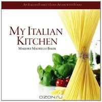 My Italian Kitchen: Five generations of recipes, preserving family traditions