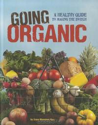 Going Organic: A Healthy Guide to Making the Switch (Food Revolution)