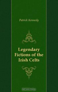 Legendary Fictions of the Irish Celts