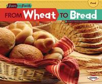 From Wheat to Bread (Start to Finish, Second Series: Food)