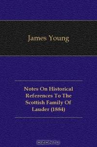 Notes On Historical References To The Scottish Family Of Lauder (1884)