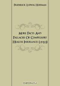 More Facts And Fallacies Of Compulsory Health Insurance (1920)