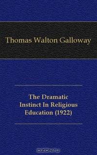 The Dramatic Instinct In Religious Education (1922)