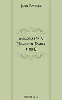 Memoirs Of A Huguenot Family (1853)
