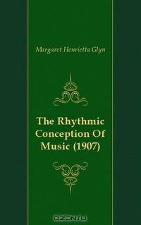 The Rhythmic Conception Of Music (1907)