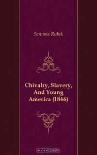 Chivalry, Slavery, And Young America (1866)