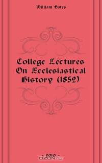 College Lectures On Ecclesiastical History (1852)