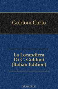 La Locandiera Di C. Goldoni (Italian Edition)
