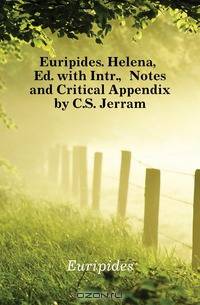Euripides. Helena, Ed. with Intr., Notes and Critical Appendix by C.S. Jerram