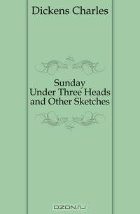Sunday Under Three Heads and Other Sketches
