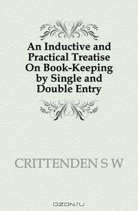 An Inductive and Practical Treatise On Book-Keeping by Single and Double Entry